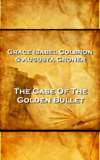 Produktbild: Grace Isabel Colbron & Augusta Groner - The Case Of The Golden Bullet