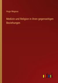 Produktbild: Medizin und Religion in ihren gegenseitigen Beziehungen