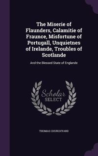Produktbild: The Miserie of Flaunders, Calamitie of Fraunce, Misfortune of Portugall, Unquietnes of Irelande, Troubles of Scotlande