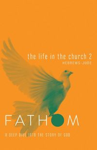 Produktbild: Fathom Bible Studies: The Life in the Church 2 Student Journal (Hebrews-Jude)
