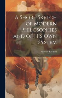 Produktbild: A Short Sketch of Modern Philosophies and of His Own System