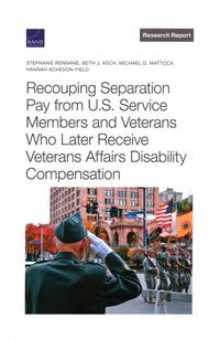 Produktbild: Recouping Separation Pay from U.S. Service Members and Veterans Who Later Receive Veterans Affairs Disability Compensation