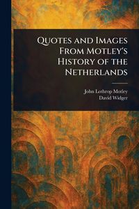 Produktbild: Quotes and Images From Motley's History of the Netherlands