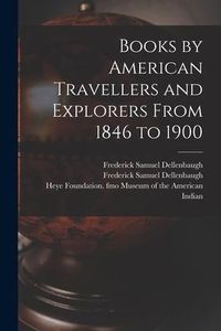 Produktbild: Books by American Travellers and Explorers From 1846 to 1900