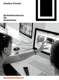 Bild vom Artikel Architekturtheorie für Architekten vom Autor Günther Fischer