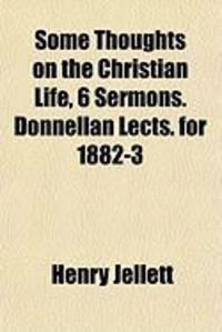 Produktbild: Some Thoughts on the Christian Life, 6 Sermons. Donnellan Lects. for 1882-3