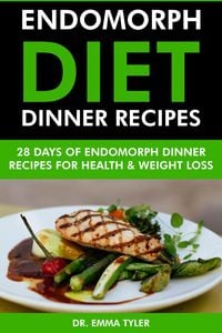 Produktbild: Endomorph Diet Dinner Recipes: 28 Days of Endomorph Dinner Recipes for Health Weight Loss.