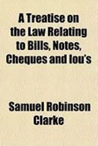 Produktbild: A Treatise on the Law Relating to Bills, Notes, Cheques and Iou's