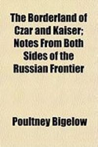 Produktbild: The Borderland of Czar and Kaiser; Notes from Both Sides of the Russian Frontier