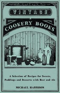 Produktbild: A Selection of Recipes for Sweets, Puddings and Desserts with Beer and Ale