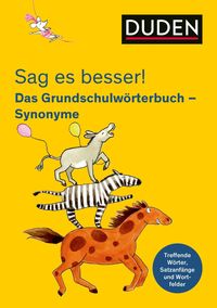 Sag es besser! Das Grundschulwörterbuch Synonyme von Ulrike Holzwarth-Raether