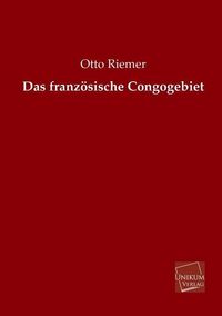 Produktbild: Riemer, O: Das franz&ouml;sische Congogebiet