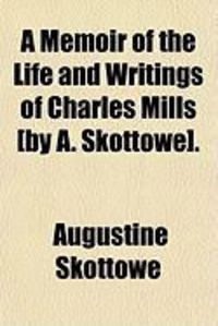 Produktbild: A Memoir of the Life and Writings of Charles Mills [By A. Skottowe].