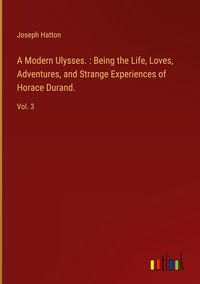 Produktbild: A Modern Ulysses. : Being the Life, Loves, Adventures, and Strange Experiences of Horace Durand.