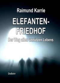 Produktbild: Elefantenfriedhof - oder - Der Weg allen unn&uuml;tzen Lebens