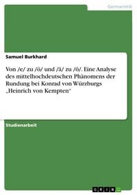 Produktbild: Von /e/ zu /&ouml;/ und /&iquest;/ zu /&iquest;/. Eine Analyse des mittelhochdeutschen Ph&auml;nomens der Rundung bei Konrad von W&uuml;rzburgs "Heinrich von Kempten"