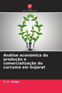 Produktbild: An&aacute;lise econ&oacute;mica da produ&ccedil;&atilde;o e comercializa&ccedil;&atilde;o do curcuma em Gujarat