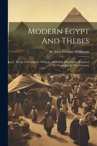 Produktbild: Modern Egypt And Thebes: Being A Description Of Egypt, Including Information Required For Travellers In That Country