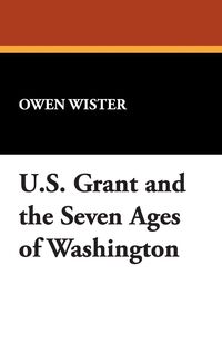 Produktbild: Ulysses S. Grant and the Seven Ages of Washington
