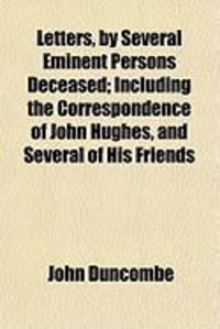 Produktbild: Letters, by Several Eminent Persons Deceased; Including the Correspondence of John Hughes, and Several of His Friends