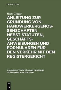 Produktbild: Anleitung zur Gr&uuml;ndung von Handwerkergenossenschaften nebst Statuten, Gesch&auml;ftsanweisungen und Formularen f&uuml;r den Verkehr mit dem Registergericht