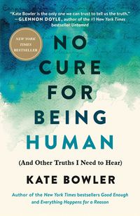 Produktbild: No Cure for Being Human: (And Other Truths I Need to Hear)