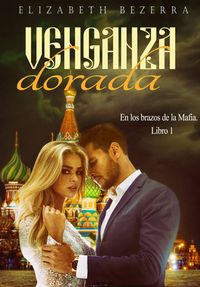 Produktbild: Venganza Dorada (En los brazos de la Mafia., #1)