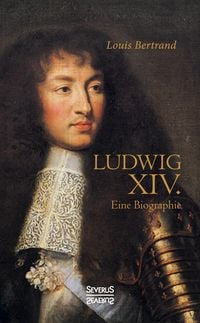 Produktbild: Ludwig der Vierzehnte. Eine Biographie