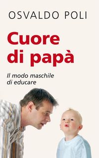 Produktbild: Cuore di pap&agrave;. Il modo maschile di educare