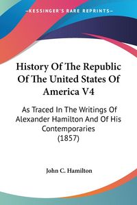 Produktbild: Hamilton, J: History Of The Republic Of The United States Of