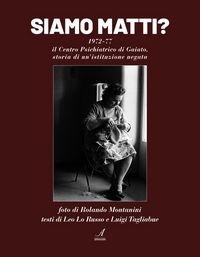 Produktbild: Siamo matti? 1972-77 il centro psichiatrico di Gaiato, storia di un'istituzione negata