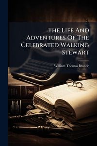 Produktbild: The Life And Adventures Of The Celebrated Walking Stewart