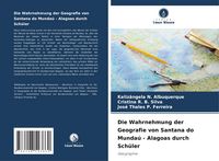 Produktbild: Die Wahrnehmung der Geografie von Santana do Munda&uacute; - Alagoas durch Sch&uuml;ler