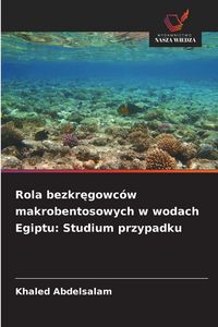 Produktbild: Rola bezkr&iquest;gowc&oacute;w makrobentosowych w wodach Egiptu: Studium przypadku