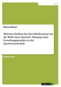 Produktbild: Welchen Einfluss hat das Selbstkonzept auf die Wahl einer Sportart? Planung eines Forschungsprojekts in der Sportwissenschaft