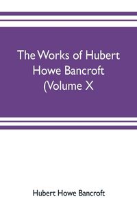 Produktbild: The works of Hubert Howe Bancroft (Volume X) History of Mexico Vol. II. 1521-1600