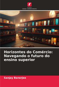 Produktbild: Horizontes do Com&eacute;rcio: Navegando o futuro do ensino superior