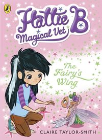 Produktbild: Hattie B, Magical Vet: The Fairy's Wing (Book 3)