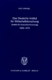 Produktbild: Das Deutsche Institut f&uuml;r Wirtschaftsforschung (Institut f&uuml;r Konjunkturforschung) 1925 - 1979.