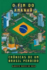 Produktbild: O Fim Do Amanh&atilde;: Cr&ocirc;nicas De Um Brasil Perdido