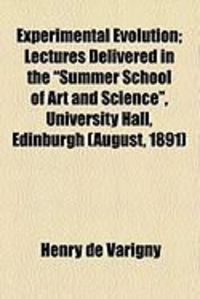 Produktbild: Experimental Evolution; Lectures Delivered in the "Summer School of Art and Science," University Hall, Edinburgh (August, 1891)