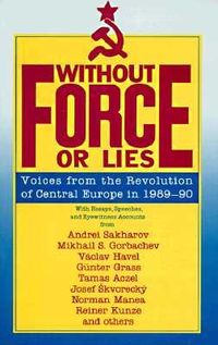 Produktbild: Without Force or Lies: Voices from the Revolution of Central Europe in 1989-90