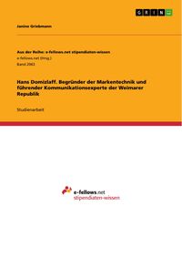 Produktbild: Hans Domizlaff. Begr&uuml;nder der Markentechnik und f&uuml;hrender Kommunikationsexperte der Weimarer Republik