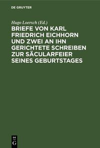 Produktbild: Briefe von Karl Friedrich Eichhorn und zwei an ihn gerichtete Schreiben zur S&auml;cularfeier seines Geburtstages