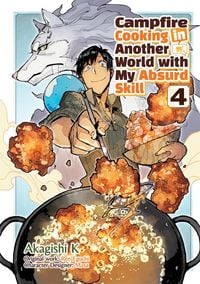 Produktbild: Campfire Cooking in Another World with My Absurd Skill: Volume 4 (Manga)
