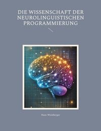Produktbild: Die Wissenschaft der Neurolinguistischen Programmierung