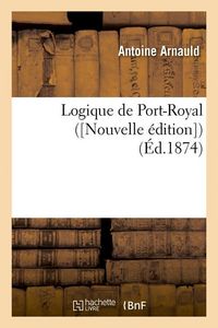 Produktbild: Logique de Port-Royal ([Nouvelle &Eacute;dition]) (&Eacute;d.1874)