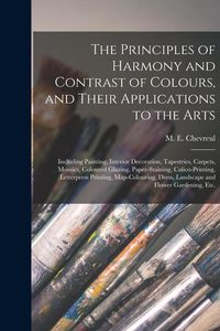 Produktbild: The Principles of Harmony and Contrast of Colours, and Their Applications to the Arts: Including Painting, Interior Decoration, Tapestries, Carpets, M