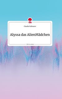 Produktbild: Alyssa das AlienM&auml;dchen. Life is a Story - story.one