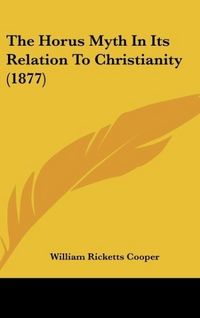 Produktbild: The Horus Myth In Its Relation To Christianity (1877)
